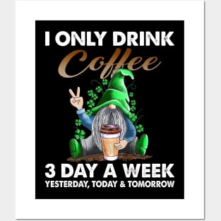 Gnome I Only Drink Coffee 3 Days A Week Yesterday Today And Tomorrow Posters and Art